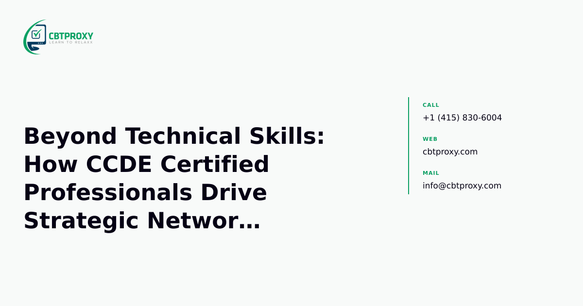 Beyond Technical Skills: How CCDE Certified Pro...